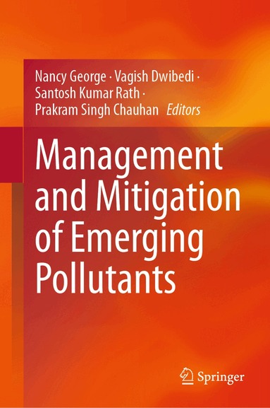 Nancy George, Vagish Dwibedi, Santosh Kumar Rath, Prakram Singh Chauhan - Management and Mitigation of Emerging Pollutants, Inbunden