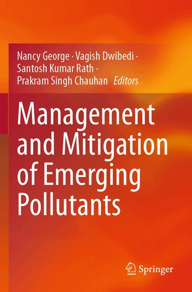 Nancy George, Vagish Dwibedi, Santosh Kumar Rath, Prakram Singh Chauhan - Management and Mitigation of Emerging Pollutants, Häftad