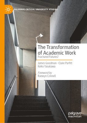 James Goodman, Claire Parfitt, Keiko Yasukawa - Transformation of Academic Work, Inbunden