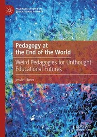 bokomslag Pedagogy at the End of the World