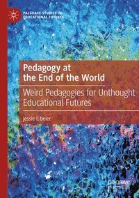 bokomslag Pedagogy at the End of the World