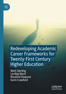 Mark Sterling, Lia Blaj-Ward, Rosalind Simpson, Karin Crawford - Redeveloping Academic Career Frameworks for Twenty-First Century Higher Education, Inbunden