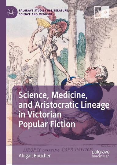 Abigail Boucher - Science, Medicine, and Aristocratic Lineage in Victorian Popular Fiction, Inbunden