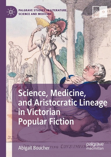 Abigail Boucher - Science, Medicine, and Aristocratic Lineage in Victorian Popular Fiction, Häftad