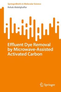 bokomslag Effluent Dye Removal by Microwave-Assisted Activated Carbon