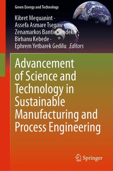Kibret Mequanint, Assefa Asmare Tsegaw, Zenamarkos Bantie Sendekie, Birhanu Kebede, Ephrem Yetbarek Gedilu - Advancement of Science and Technology in Sustainable Manufacturing and Process Engineering, Inbunden
