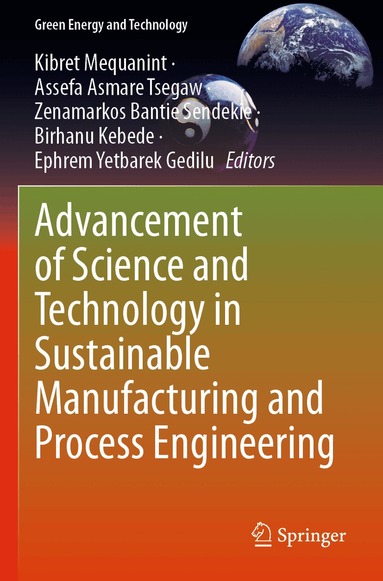 Kibret Mequanint, Assefa Asmare Tsegaw, Zenamarkos Bantie Sendekie, Birhanu Kebede, Ephrem Yetbarek Gedilu - Advancement of Science and Technology in Sustainable Manufacturing and Process Engineering, Häftad