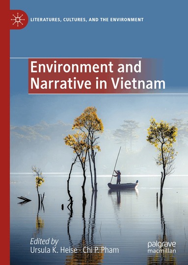 Ursula K. Heise, Chi P. Pham - Environment and Narrative in Vietnam, Inbunden