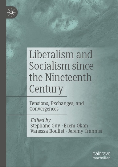 Stéphane Guy, Ecem Okan, Vanessa Boullet, Jeremy Tranmer - Liberalism and Socialism since the Nineteenth Century, Inbunden