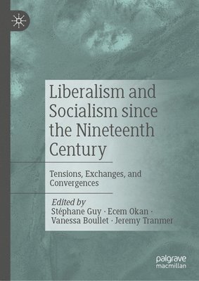 Stéphane Guy, Ecem Okan, Vanessa Boullet, Jeremy Tranmer - Liberalism and Socialism since the Nineteenth Century, Inbunden