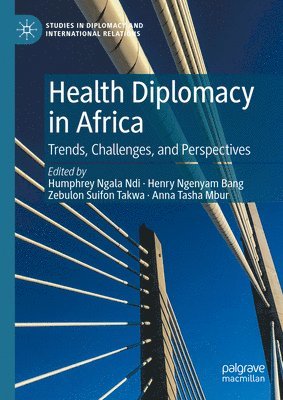 Humphrey Ngala Ndi, Henry Ngenyam Bang, Zebulon Suifon Takwa, Anna Tasha Mbur - Health Diplomacy in Africa, Inbunden