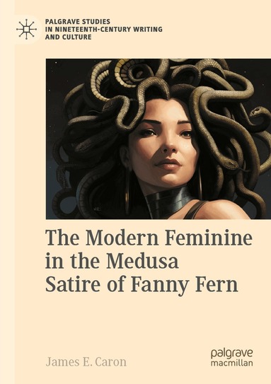 James E. Caron - Modern Feminine in the Medusa Satire of Fanny Fern, Häftad