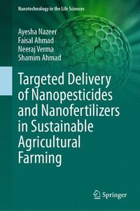 bokomslag Targeted Delivery of Nanopesticides and Nanofertilizers in Sustainable Agricultural Farming