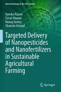 bokomslag Targeted Delivery of Nanopesticides and Nanofertilizers in Sustainable Agricultural Farming