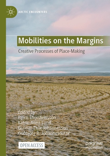 Björn Thorsteinsson, Katrín Anna Lund, Gunnar Thór Jóhannesson, Guðbjörg R. Jóhannesdóttir - Mobilities on the Margins, Häftad
