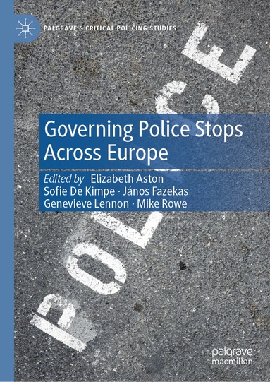 Elizabeth Aston, Sofie De Kimpe, János Fazekas, Genevieve Lennon, Mike Rowe - Governing Police Stops Across Europe, Inbunden