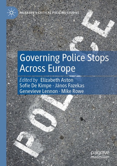 Elizabeth Aston, Sofie De Kimpe, János Fazekas, Genevieve Lennon, Mike Rowe - Governing Police Stops Across Europe, Häftad