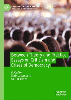 Between Theory and Practice: Essays on Criticism and Crises of Democracy 1