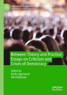 bokomslag Between Theory and Practice: Essays on Criticism and Crises of Democracy