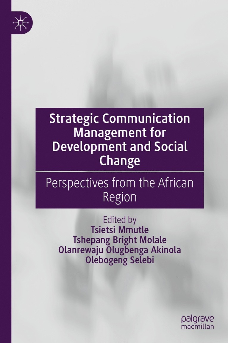 Tsietsi Mmutle, Tshepang Bright Molale, Olanrewaju Olugbenga Akinola, Olebogeng Selebi - Strategic Communication Management for Development and Social Change, Inbunden