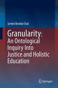 bokomslag Granularity: An Ontological Inquiry Into Justice and Holistic Education