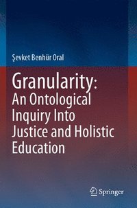 bokomslag Granularity: An Ontological Inquiry Into Justice and Holistic Education