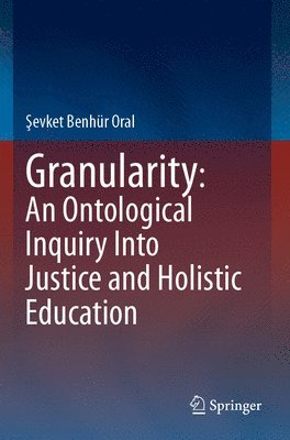 bokomslag Granularity: An Ontological Inquiry Into Justice and Holistic Education