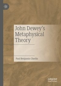 bokomslag John Dewey's Metaphysical Theory