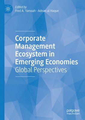 Fred A. Yamoah, Adnan ul Haque, Adnan Ul Haque - Corporate Management Ecosystem in Emerging Economies, Inbunden