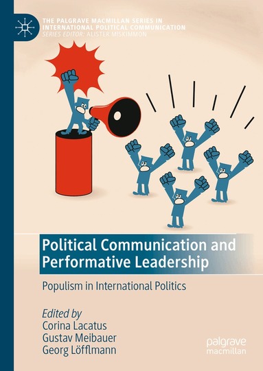 Corina Lacatus, Gustav Meibauer, Georg Löfflmann - Political Communication and Performative Leadership, Inbunden