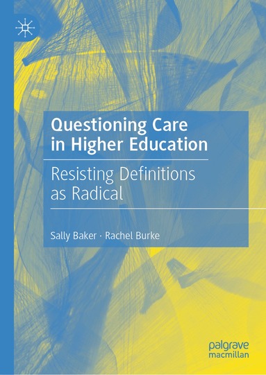 Sally Baker, Rachel Burke - Questioning Care in Higher Education, Inbunden