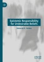 Deborah K. Heikes - Epistemic Responsibility for Undesirable Beliefs, Häftad