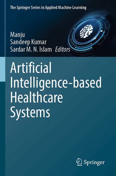 Manju, Sandeep Kumar, Sardar M. N. Islam - Artificial Intelligence-based Healthcare Systems, Häftad