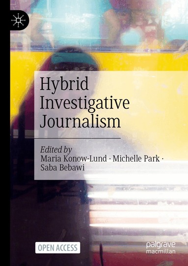 Maria Konow-Lund, Michelle Park, Saba Bebawi - Hybrid Investigative Journalism, Häftad