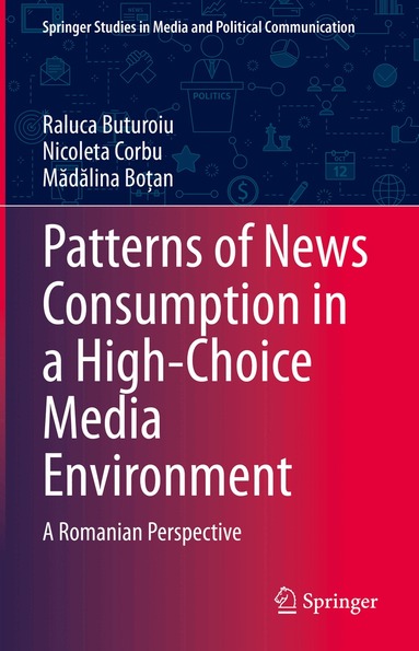 Raluca Buturoiu, Nicoleta Corbu, Mădălina Boțan - Patterns of News Consumption in a High-Choice Media Environment, Inbunden