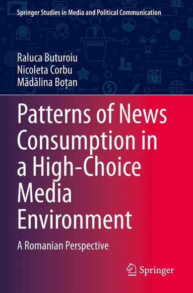 Raluca Buturoiu, Nicoleta Corbu, Mădălina Boțan - Patterns of News Consumption in a High-Choice Media Environment, Häftad