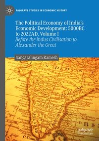 bokomslag The Political Economy of India's Economic Development: 5000BC to 2022AD, Volume I
