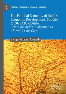 The Political Economy of India's Economic Development: 5000BC to 2022AD, Volume I 1