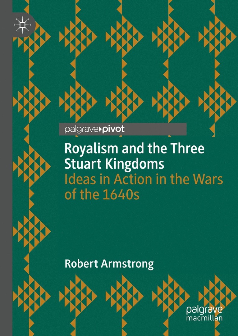 Robert Armstrong - Royalism and the Three Stuart Kingdoms, Inbunden