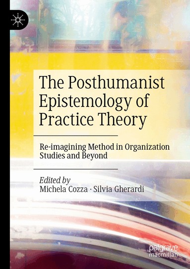 Michela Cozza, Silvia Gherardi - Posthumanist Epistemology of Practice Theory, Inbunden