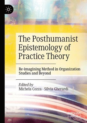 Michela Cozza, Silvia Gherardi - Posthumanist Epistemology of Practice Theory, Häftad
