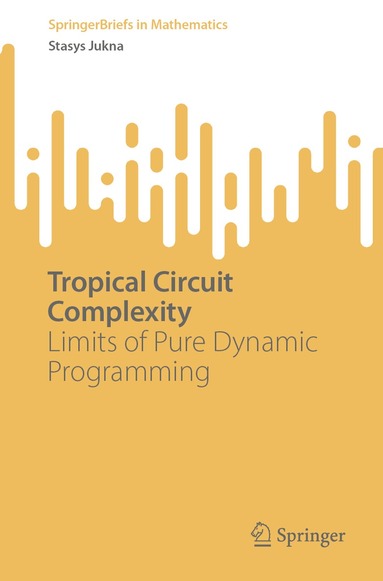 Stasys Jukna - Tropical Circuit Complexity, Häftad