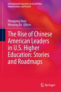 bokomslag The Rise of Chinese American Leaders in U.S. Higher Education: Stories and Roadmaps