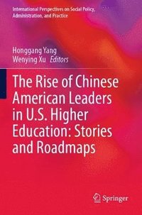 bokomslag The Rise of Chinese American Leaders in U.S. Higher Education: Stories and Roadmaps