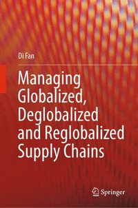 bokomslag Managing Globalized, Deglobalized and Reglobalized Supply Chains