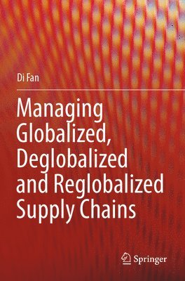 Managing Globalized, Deglobalized and Reglobalized Supply Chains 1