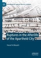 bokomslag Ruptures in the Afterlife of the Apartheid City