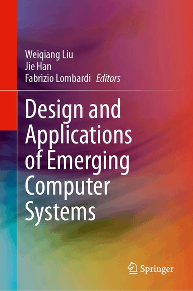 Weiqiang Liu, Jie Han, Fabrizio Lombardi - Design and Applications of Emerging Computer Systems, Inbunden