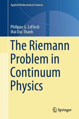 Philippe G. LeFloch, Mai Duc Thanh, Philippe G. Lefloch - Riemann Problem in Continuum Physics, Inbunden
