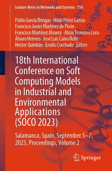 Pablo García Bringas, Hilde Pérez García, Francisco Javier Martínez de Pisón, Francisco Martínez Álvarez, Alicia Troncoso Lora, Álvaro Herrero, José Luis Calvo Rolle, Héctor Quintián, Emilio Corchado - 18th International Conference on Soft Computing Models in Industrial and Environmental Applications (SOCO 2023), Häftad